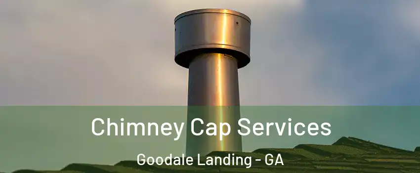 Chimney Cap Services Goodale Landing - GA