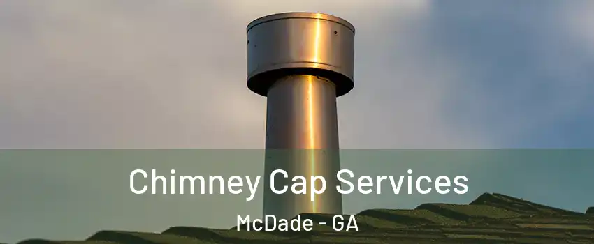 Chimney Cap Services McDade - GA