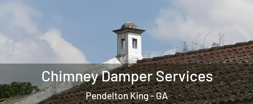 Chimney Damper Services Pendelton King - GA