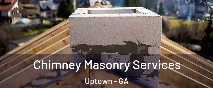 Chimney Masonry Services Uptown - GA