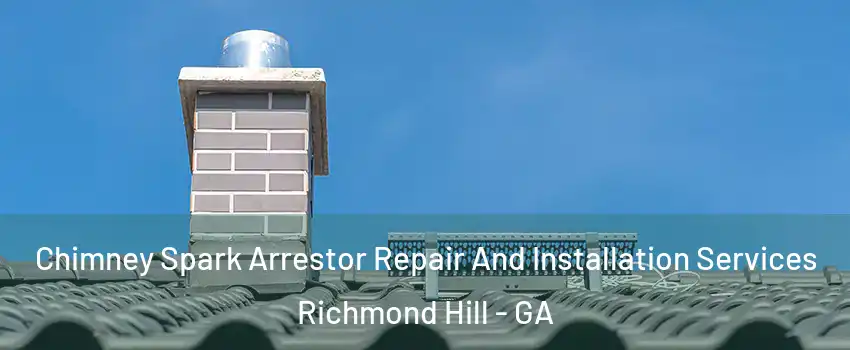 Chimney Spark Arrestor Repair And Installation Services Richmond Hill - GA