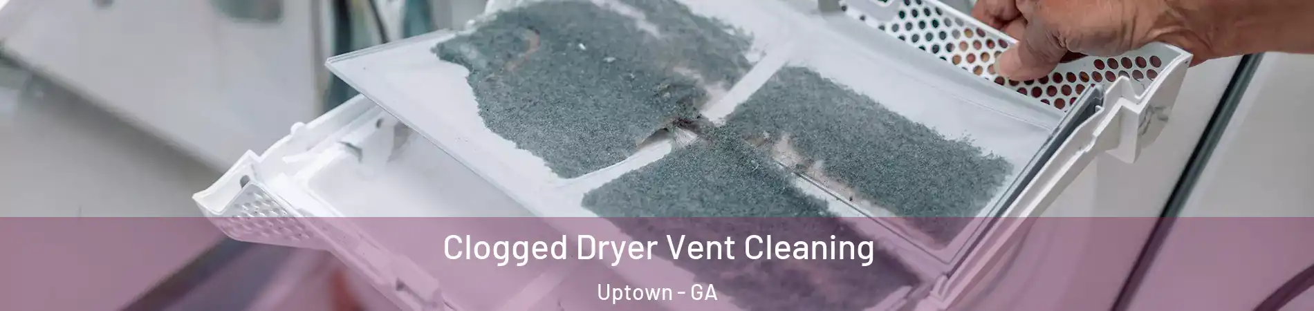 Clogged Dryer Vent Cleaning Uptown - GA