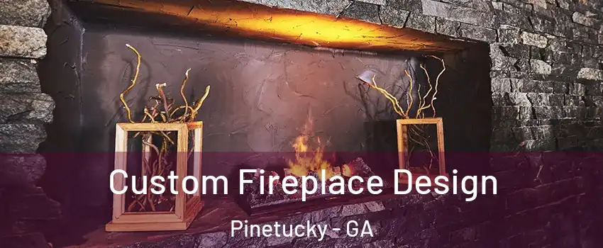 Custom Fireplace Design Pinetucky - GA