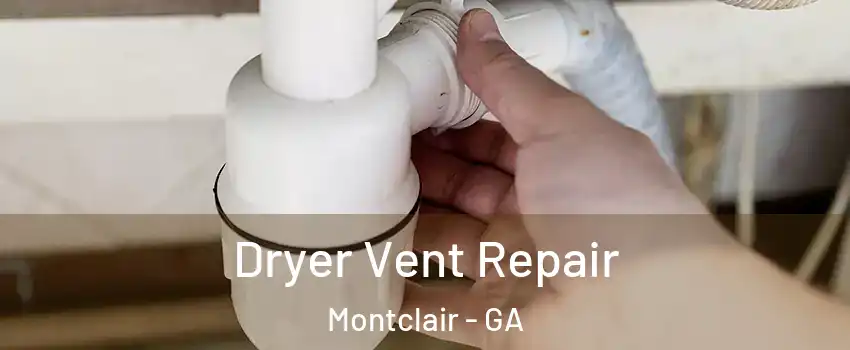 Dryer Vent Repair Montclair - GA