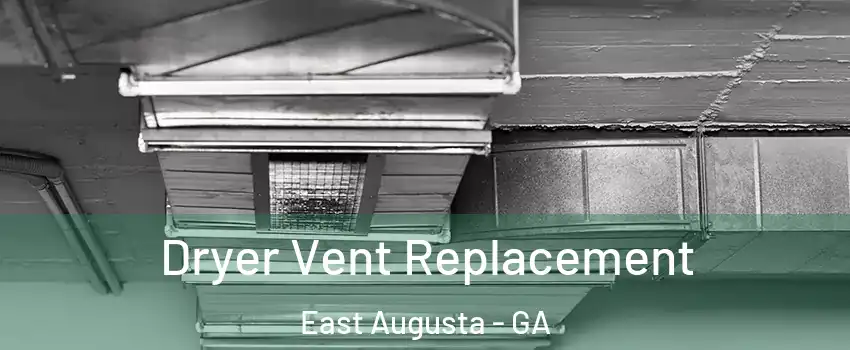 Dryer Vent Replacement East Augusta - GA