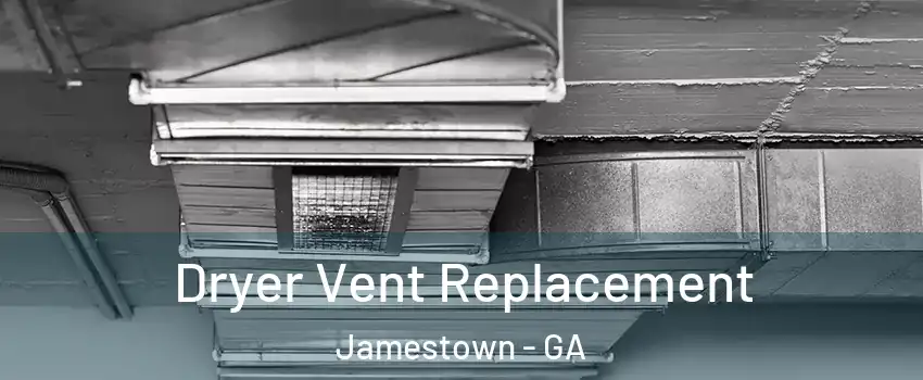 Dryer Vent Replacement Jamestown - GA