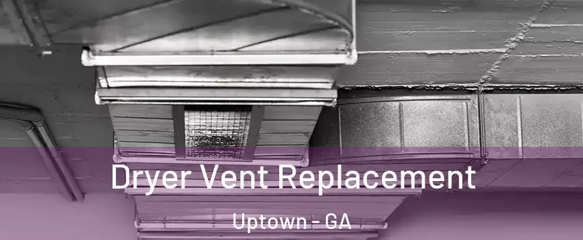 Dryer Vent Replacement Uptown - GA