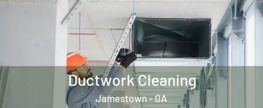 Ductwork Cleaning Jamestown - GA