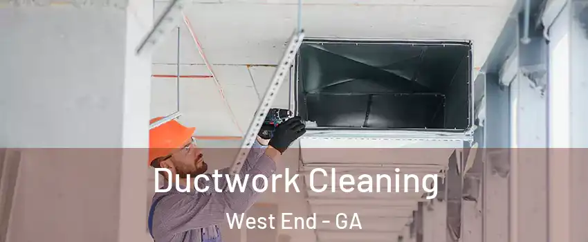 Ductwork Cleaning West End - GA