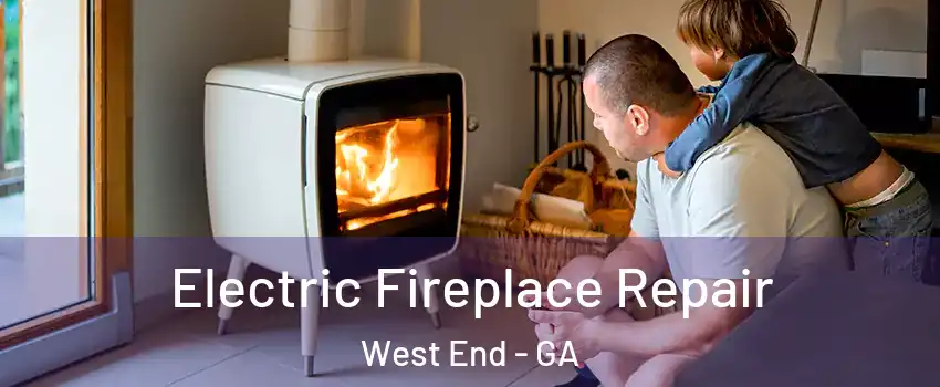 Electric Fireplace Repair West End - GA