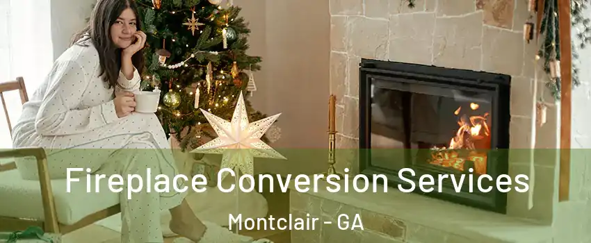 Fireplace Conversion Services Montclair - GA