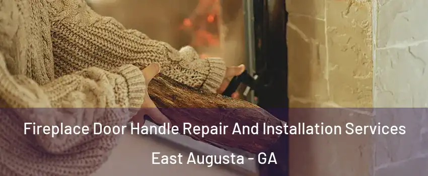 Fireplace Door Handle Repair And Installation Services East Augusta - GA