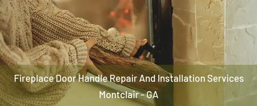 Fireplace Door Handle Repair And Installation Services Montclair - GA