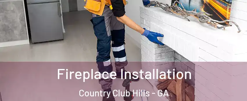 Fireplace Installation Country Club Hills - GA