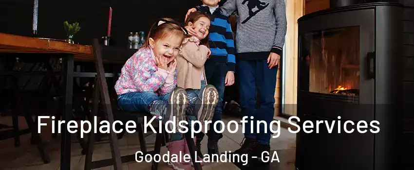 Fireplace Kidsproofing Services Goodale Landing - GA