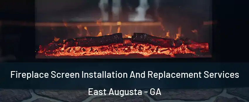 Fireplace Screen Installation And Replacement Services East Augusta - GA