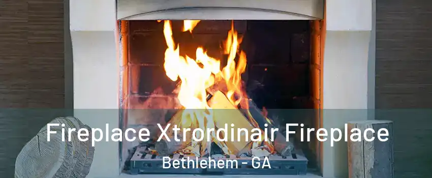 Fireplace Xtrordinair Fireplace Bethlehem - GA