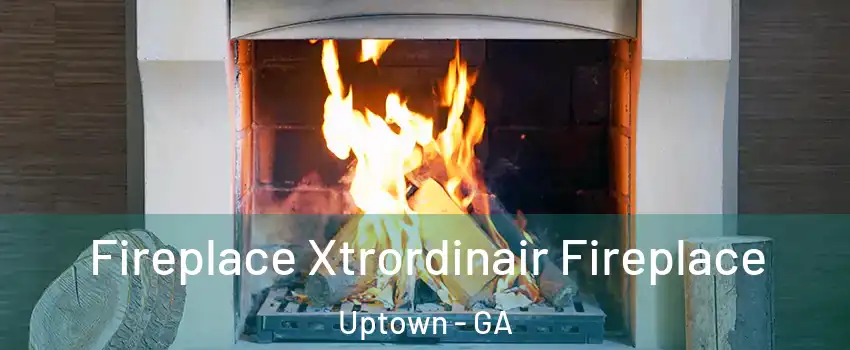 Fireplace Xtrordinair Fireplace Uptown - GA