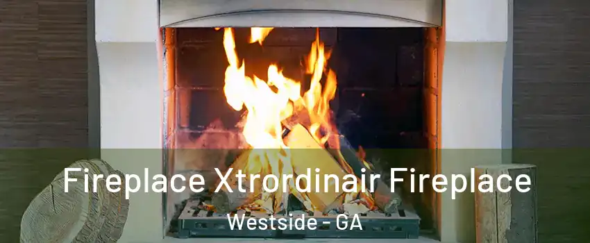 Fireplace Xtrordinair Fireplace Westside - GA