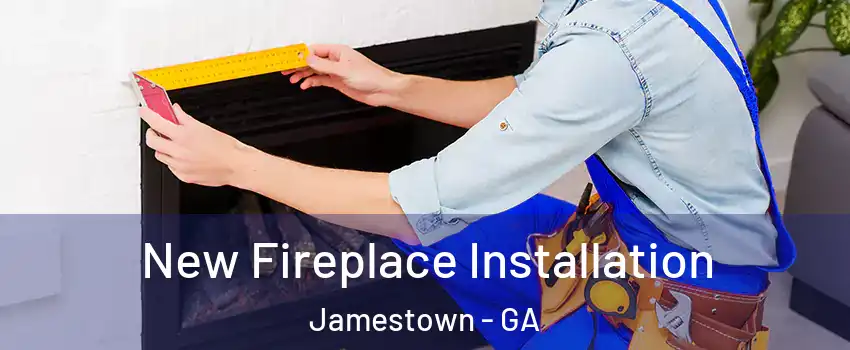 New Fireplace Installation Jamestown - GA