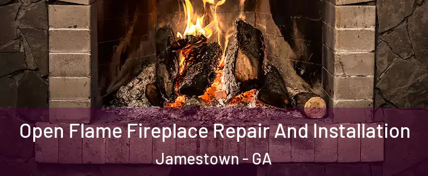 Open Flame Fireplace Repair And Installation Jamestown - GA