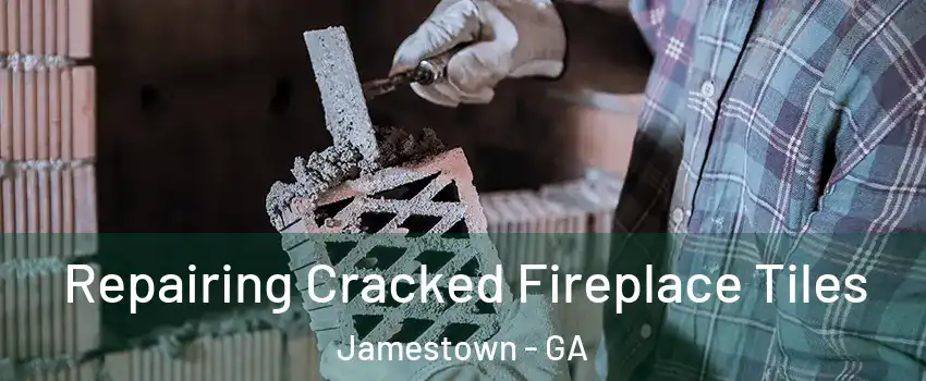 Repairing Cracked Fireplace Tiles Jamestown - GA