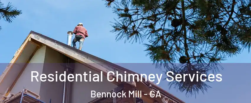 Residential Chimney Services Bennock Mill - GA