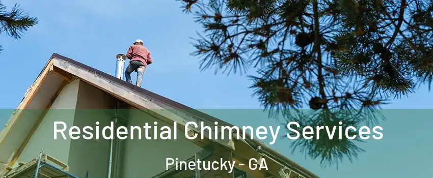 Residential Chimney Services Pinetucky - GA