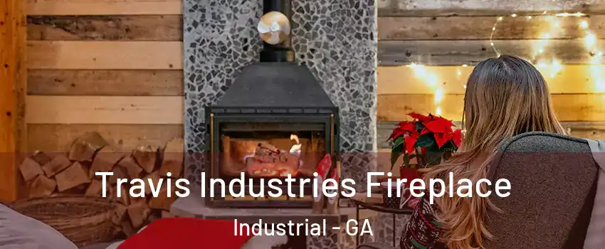 Travis Industries Fireplace Industrial - GA