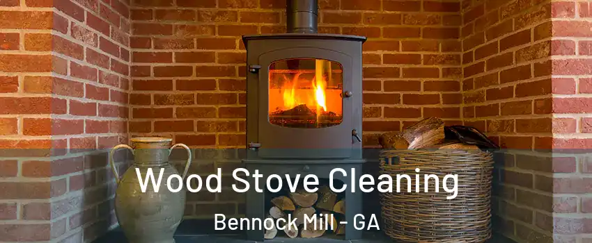 Wood Stove Cleaning Bennock Mill - GA